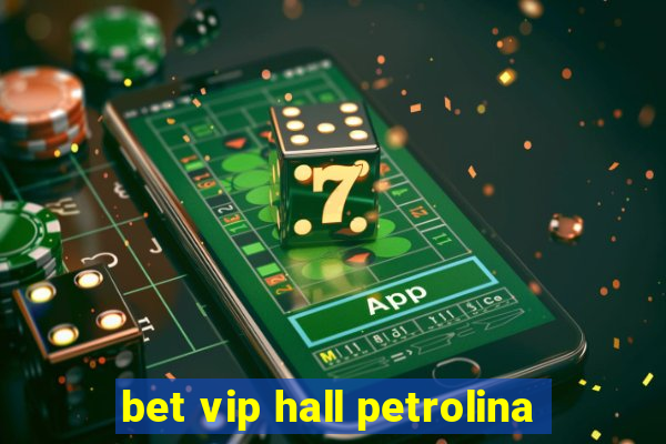 bet vip hall petrolina